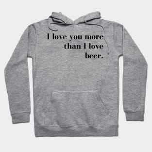 I Love You More than I Love Beer. Funny Couples Valentines Day Design. Hoodie